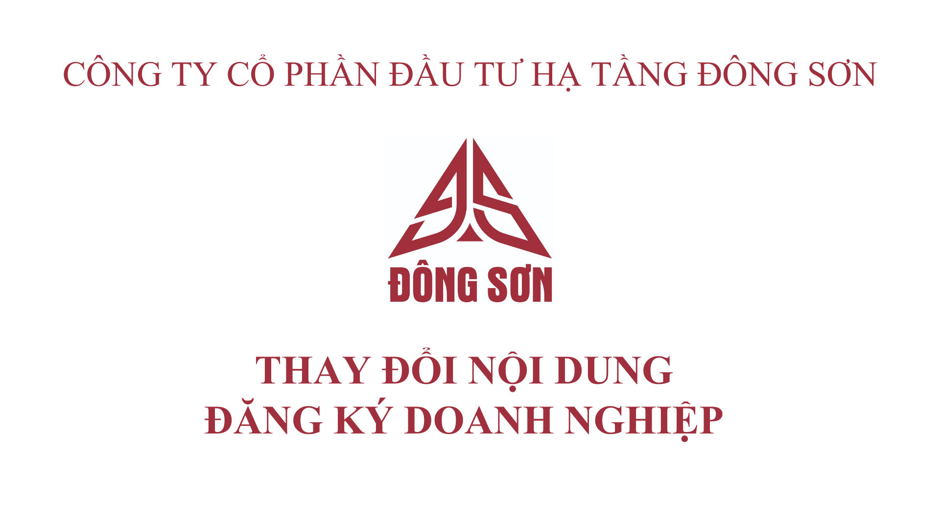 CTCP ĐẦU TƯ HẠ TẦNG ĐÔNG SƠN THÔNG BÁO VỀ VIỆC THAY ĐỔI NỘI DUNG ĐĂNG KÝ DOANH NGHIỆP