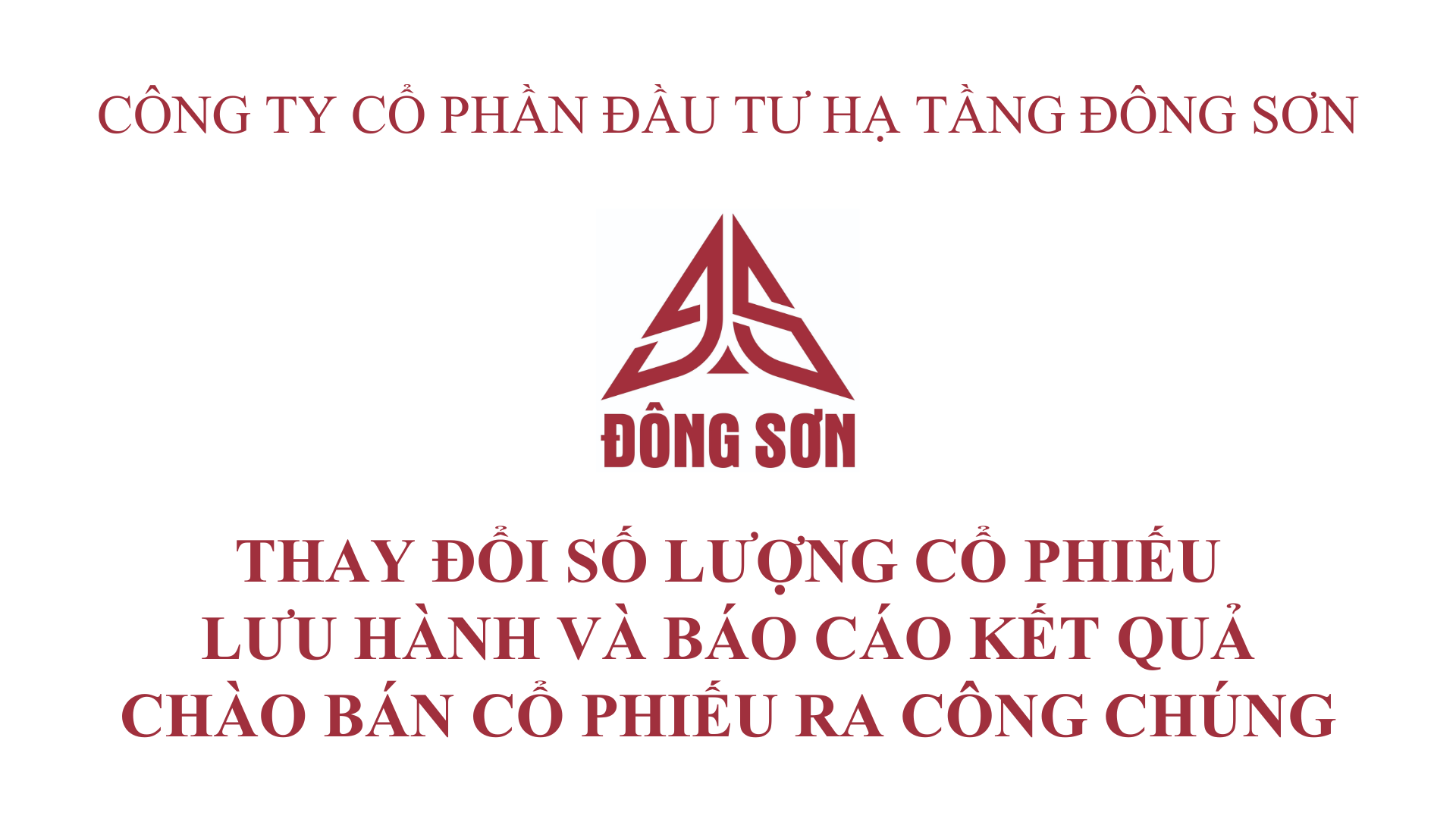 CTCP ĐẦU TƯ HẠ TẦNG ĐÔNG SƠN THÔNG BÁO THAY ĐỔI SỐ LƯỢNG CỔ PHIẾU LƯU HÀNH VÀ BÁO CÁO KẾT QUẢ CHÀO BÁN CỔ PHIẾU RA CÔNG CHÚNG