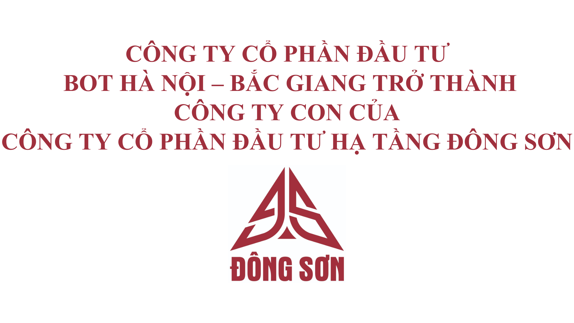 CÔNG TY CỔ PHẦN ĐẦU TƯ BOT HÀ NỘI – BẮC GIANG TRỞ THÀNH CÔNG TY CON CỦA CÔNG TY CỔ PHẦN ĐẦU TƯ HẠ TẦNG ĐÔNG SƠN
