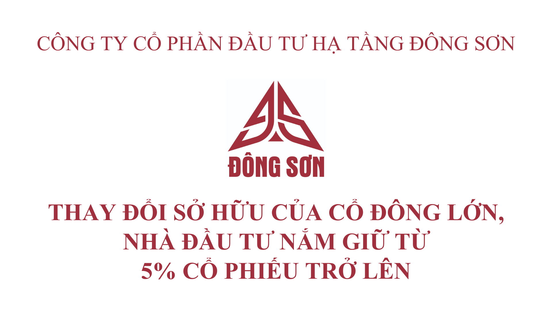BÁO CÁO VỀ THAY ĐỔI SỞ HỮU CỦA CỔ ĐÔNG LỚN, NHÀ ĐẦU TƯ NẮM GIỮ TỪ CỔ PHIẾU 5% TRỞ LÊN